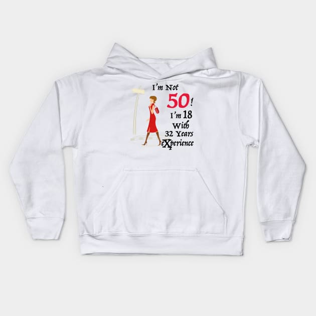 i am not 50 i'm 18 with 32 years of experience Kids Hoodie by KMLdesign